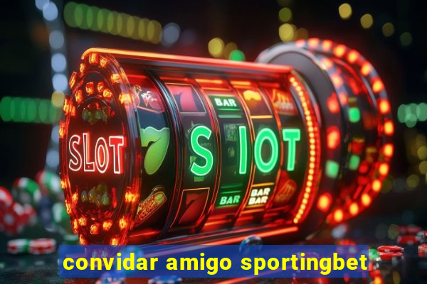 convidar amigo sportingbet